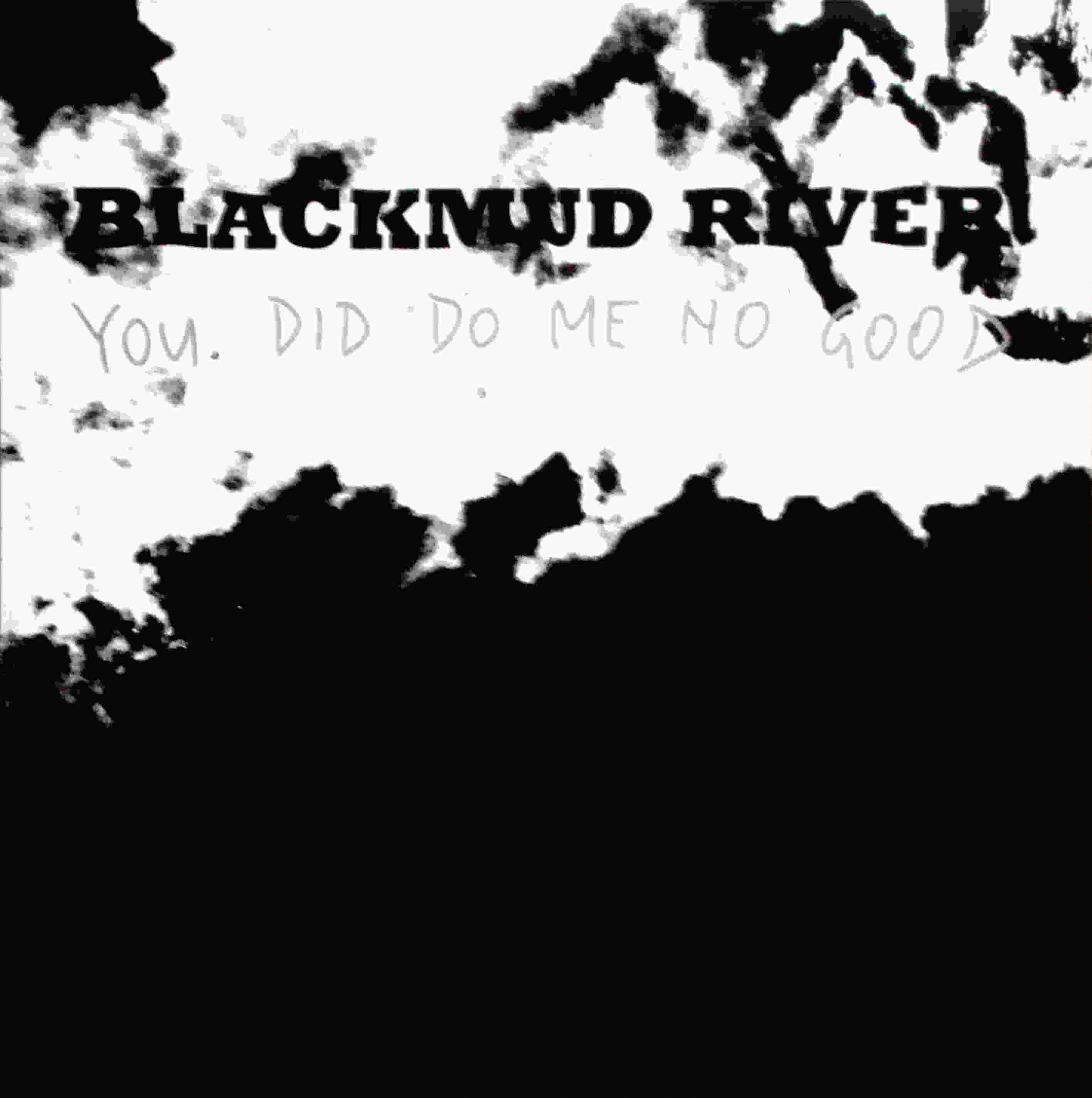 blackmud river - you did do me no good